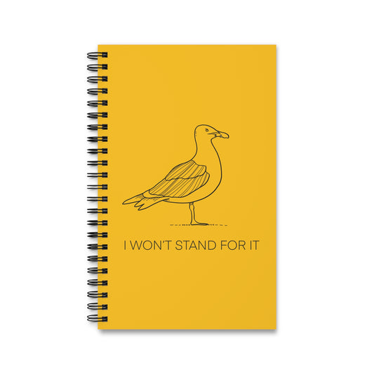 I Won't Stand For It Seagull Spiral Notebook in Yellow