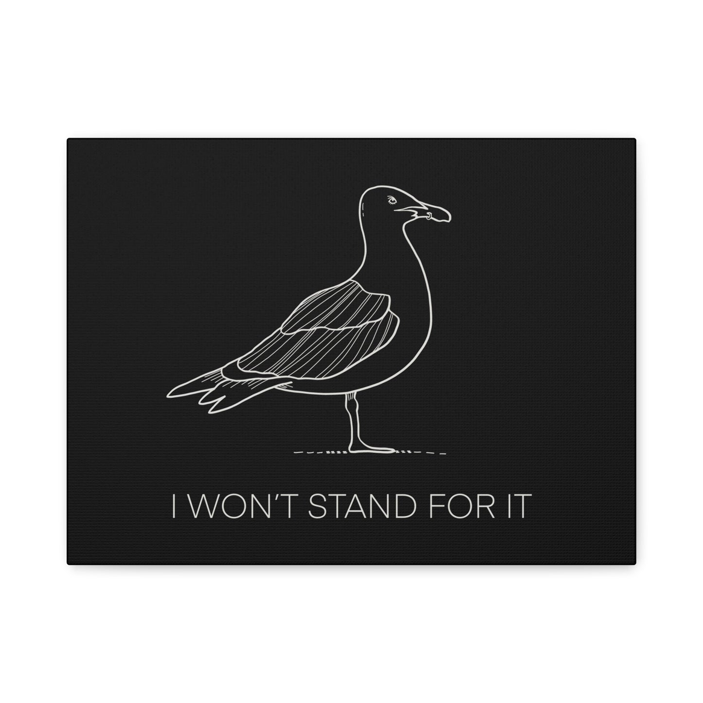 I Won't Stand For It Seagull Canvas Print - White Ink on Black Background - Seagull Beachy Art Print