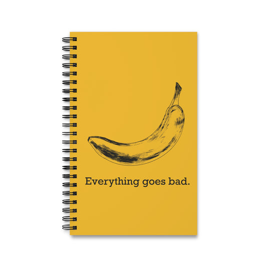 Everything Goes Bad Banana Spiral Notebook Yellow