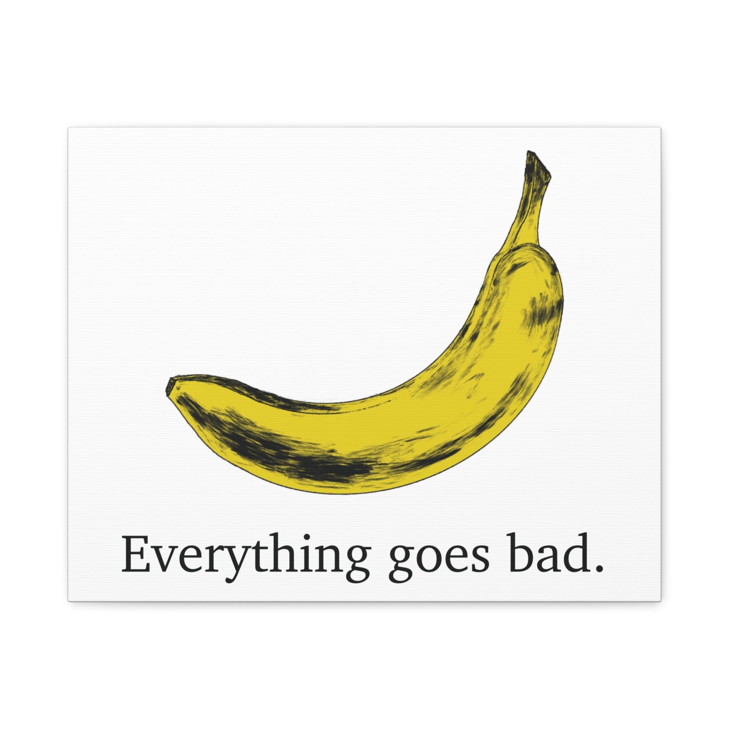 Everything Goes Bad Yellow Banana Canvas Print