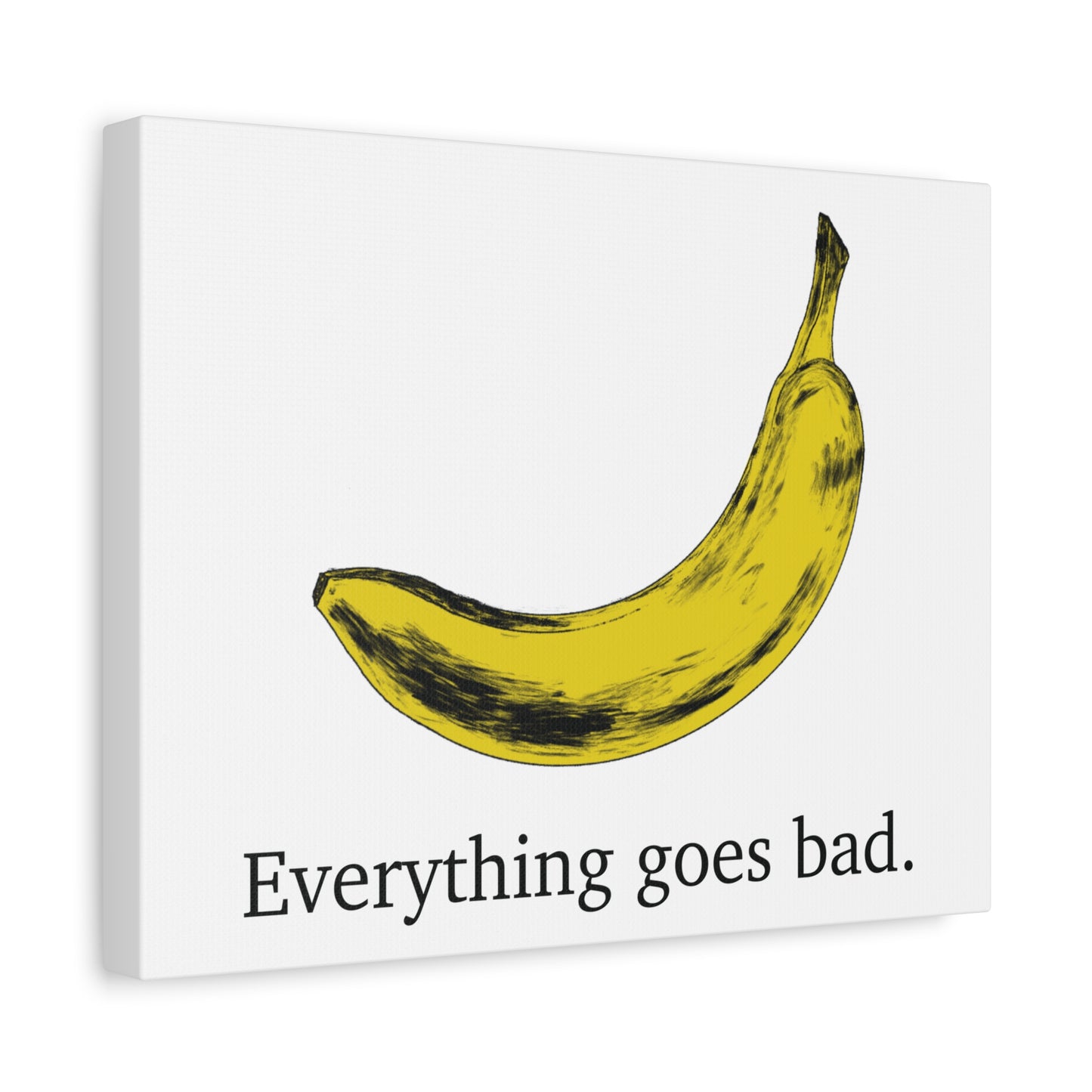 Everything Goes Bad Yellow Banana Canvas Print
