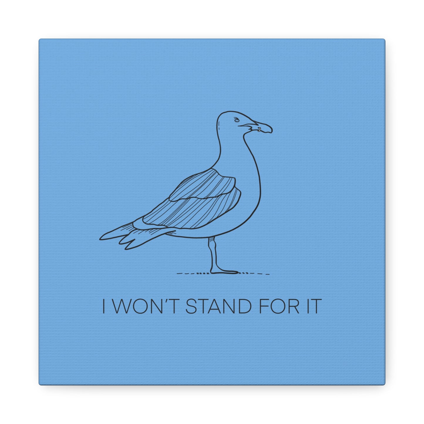 I Won't Stand For It Seagull Canvas Print - Black Ink on Light Blue Background - Blue and White Seagull Art Print