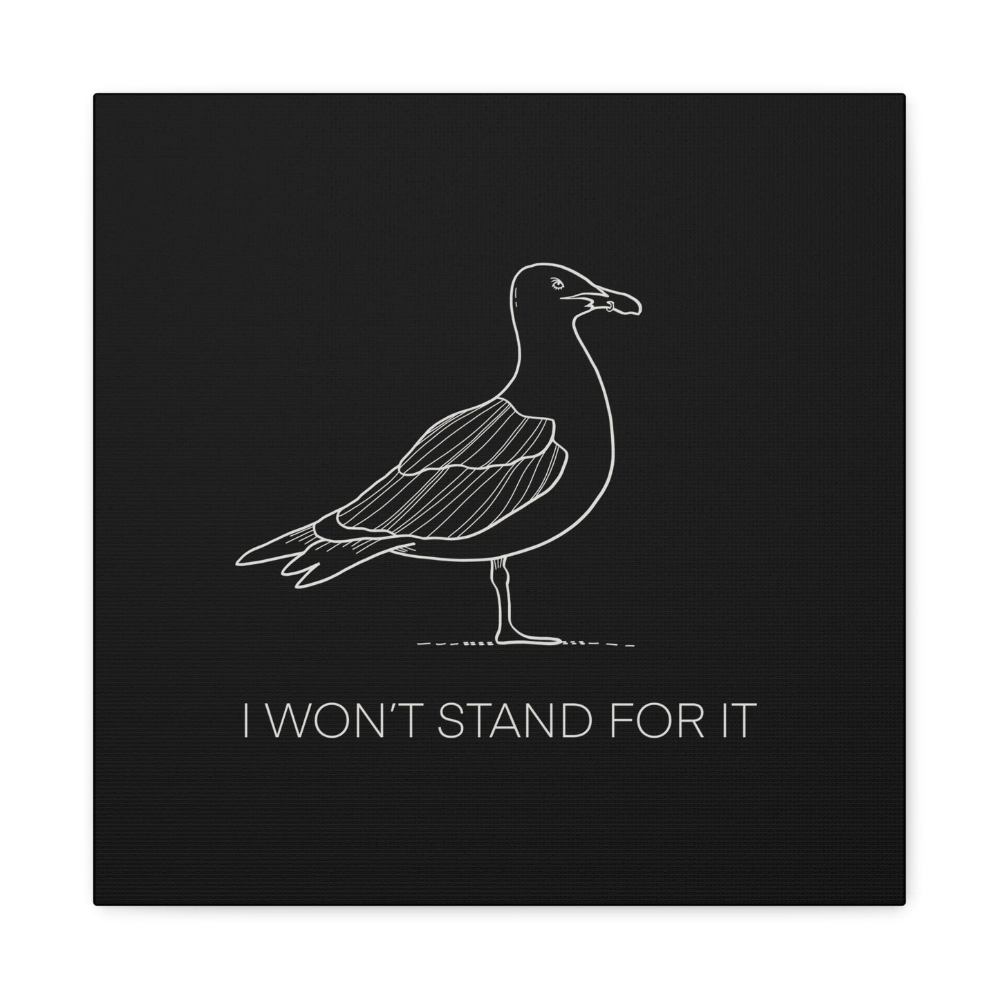 I Won't Stand For It Seagull Canvas Print - White Ink on Black Background - Seagull Beachy Art Print