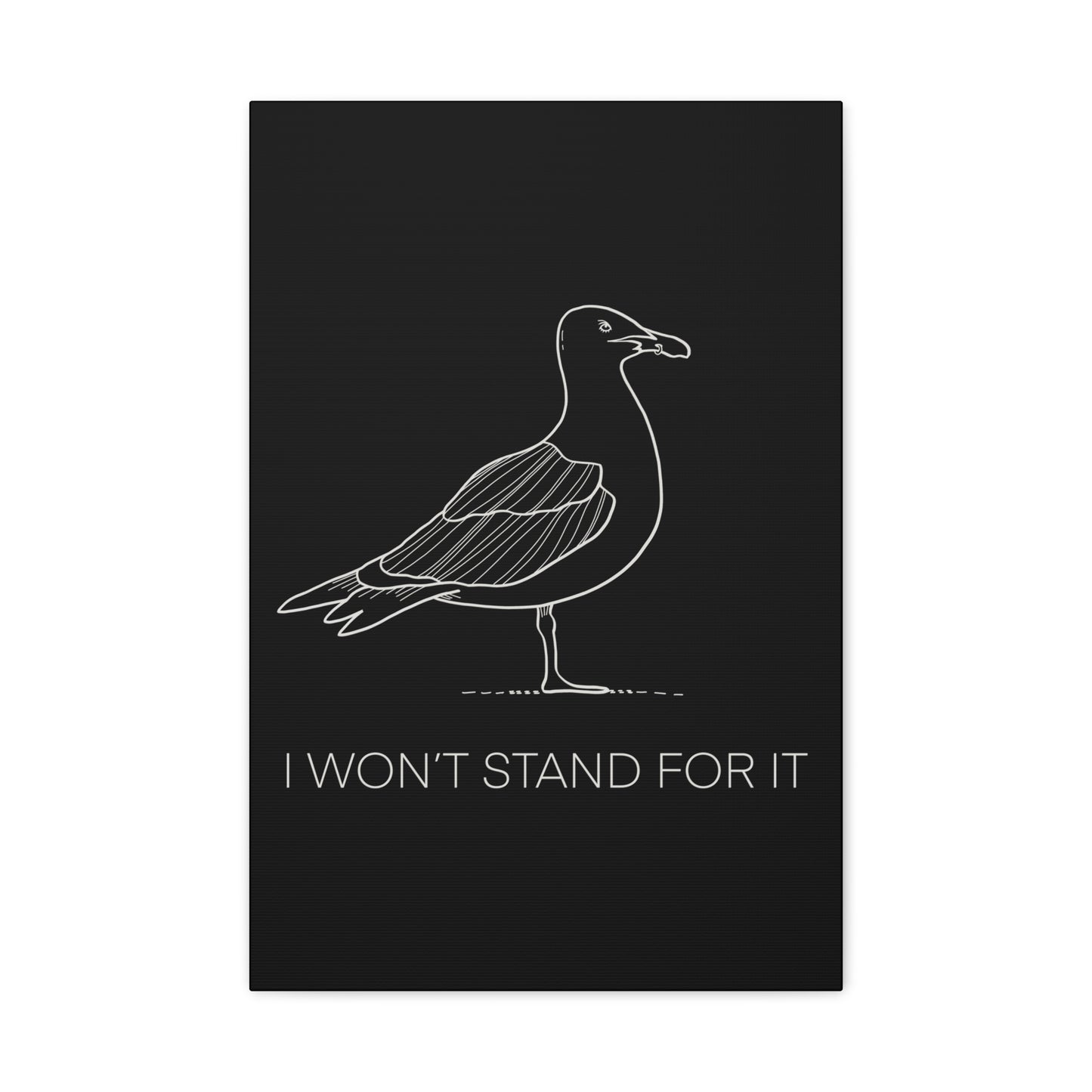 I Won't Stand For It Seagull Canvas Print - White Ink on Black Background - Seagull Beachy Art Print