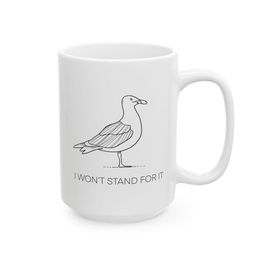 I Won't Stand For It Seagull Coffee Mug