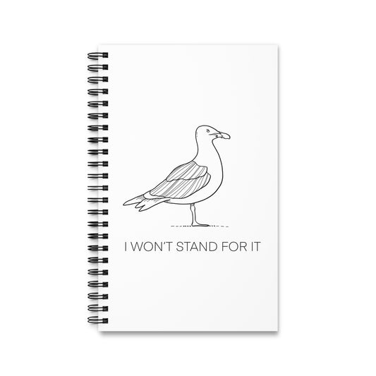I Won't Stand For It Seagull Spiral Notebook in White - Sea Gull Journal