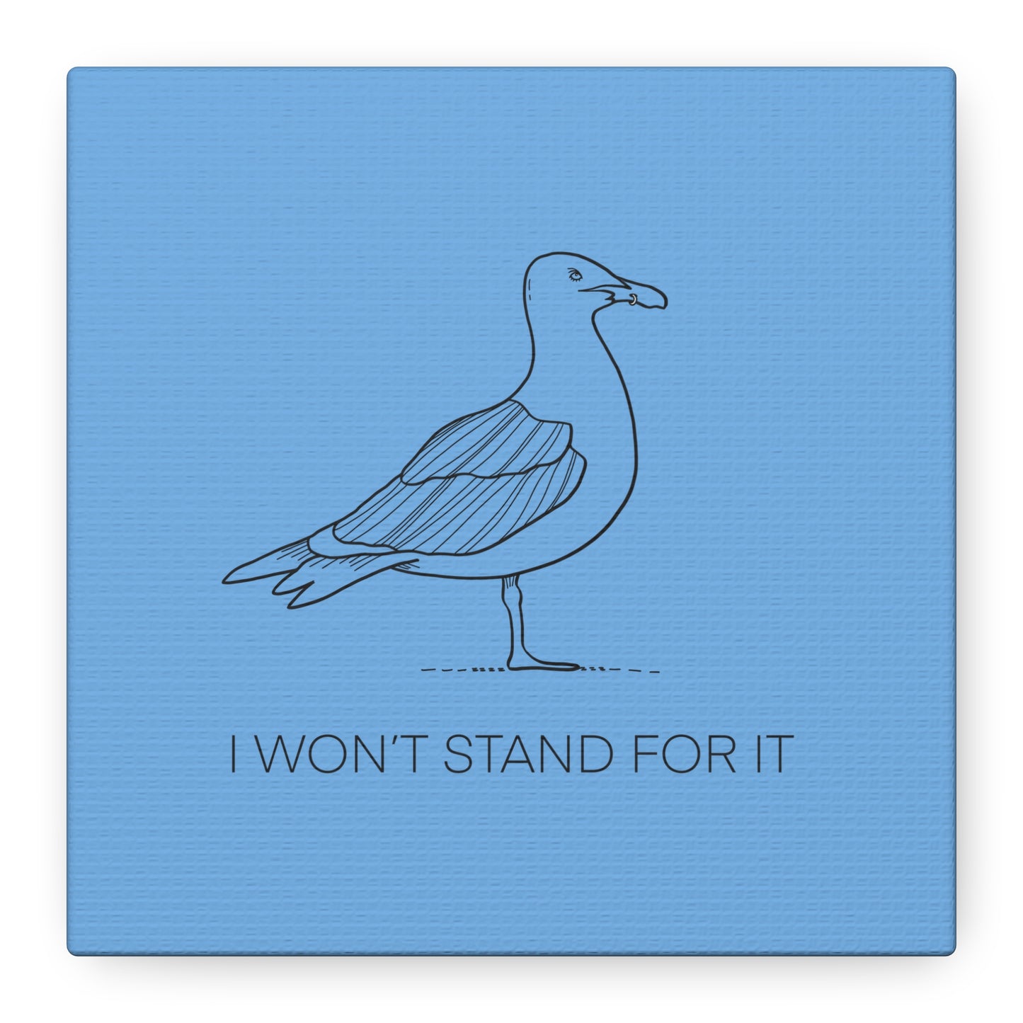 I Won't Stand For It Seagull Canvas Print - Black Ink on Light Blue Background - Blue and White Seagull Art Print