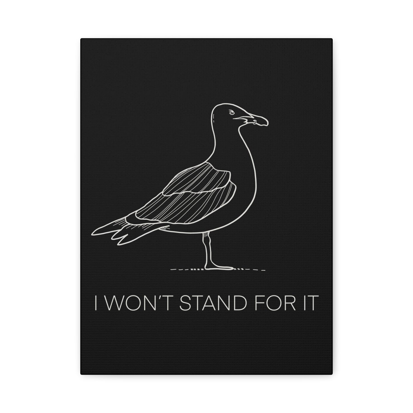 I Won't Stand For It Seagull Canvas Print - White Ink on Black Background - Seagull Beachy Art Print