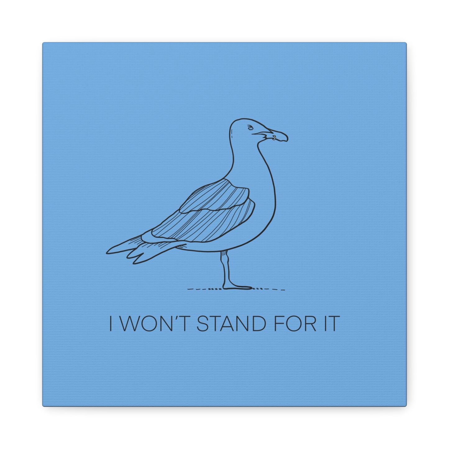 I Won't Stand For It Seagull Canvas Print - Black Ink on Light Blue Background - Blue and White Seagull Art Print