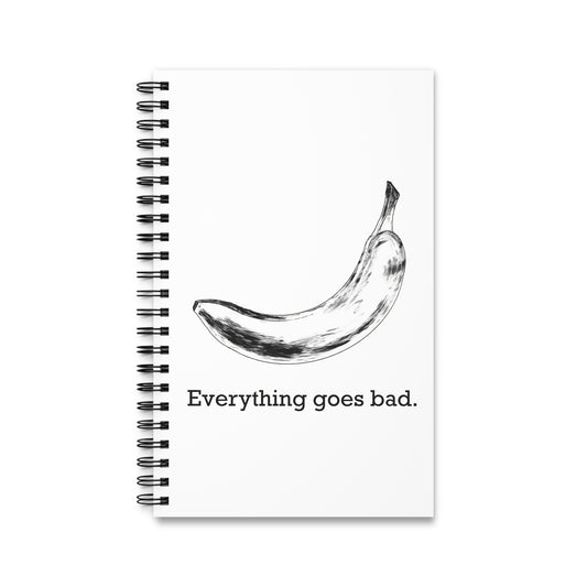 Everything Goes Bad Banana Spiral Notebook White