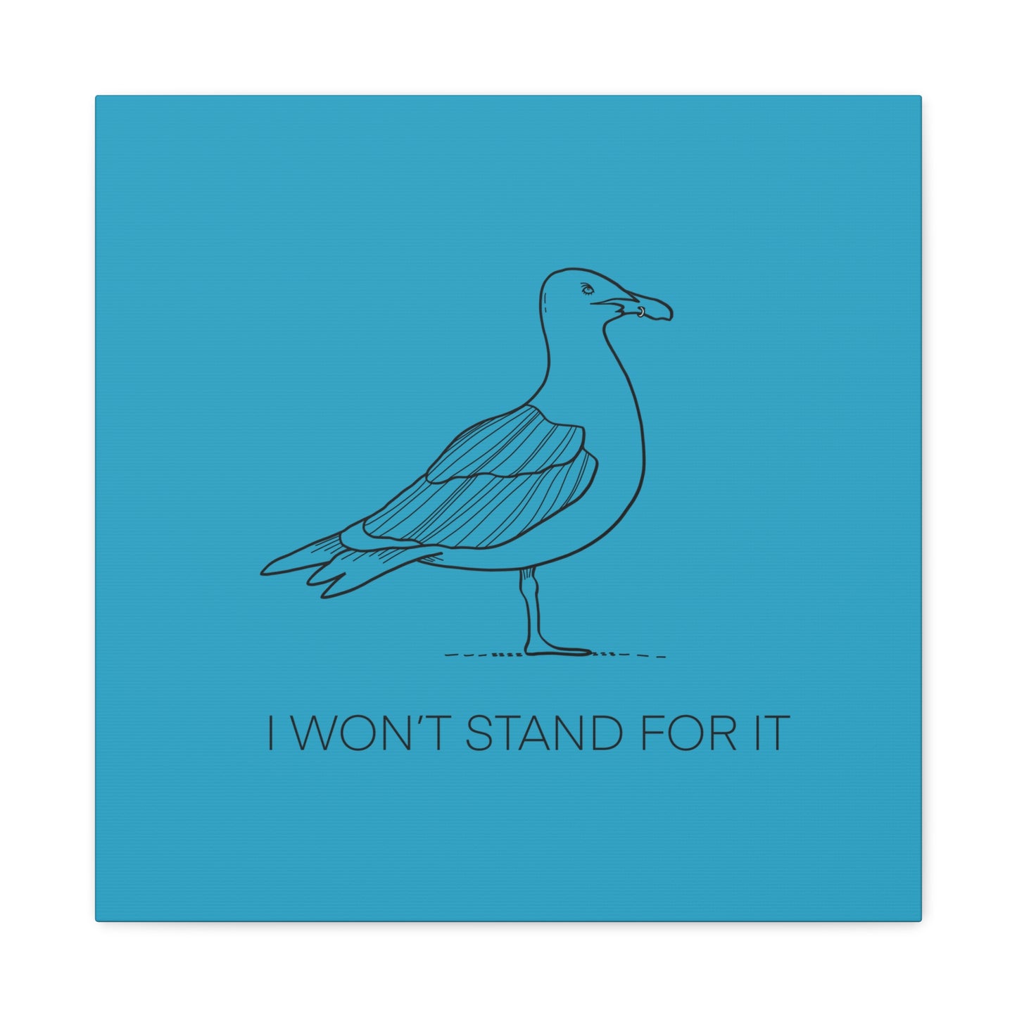 I Won't Stand For It Seagull Canvas Print - Black Ink on Turquoise Background - Seagull Beachy Art Print