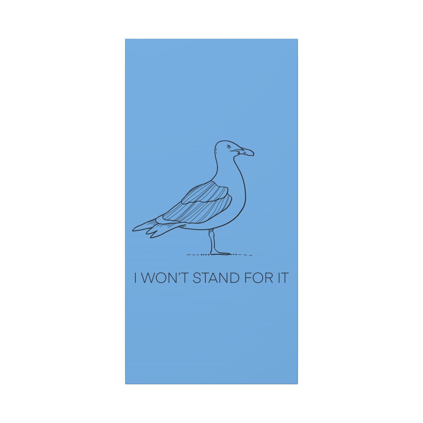 I Won't Stand For It Seagull Canvas Print - Black Ink on Light Blue Background - Blue and White Seagull Art Print