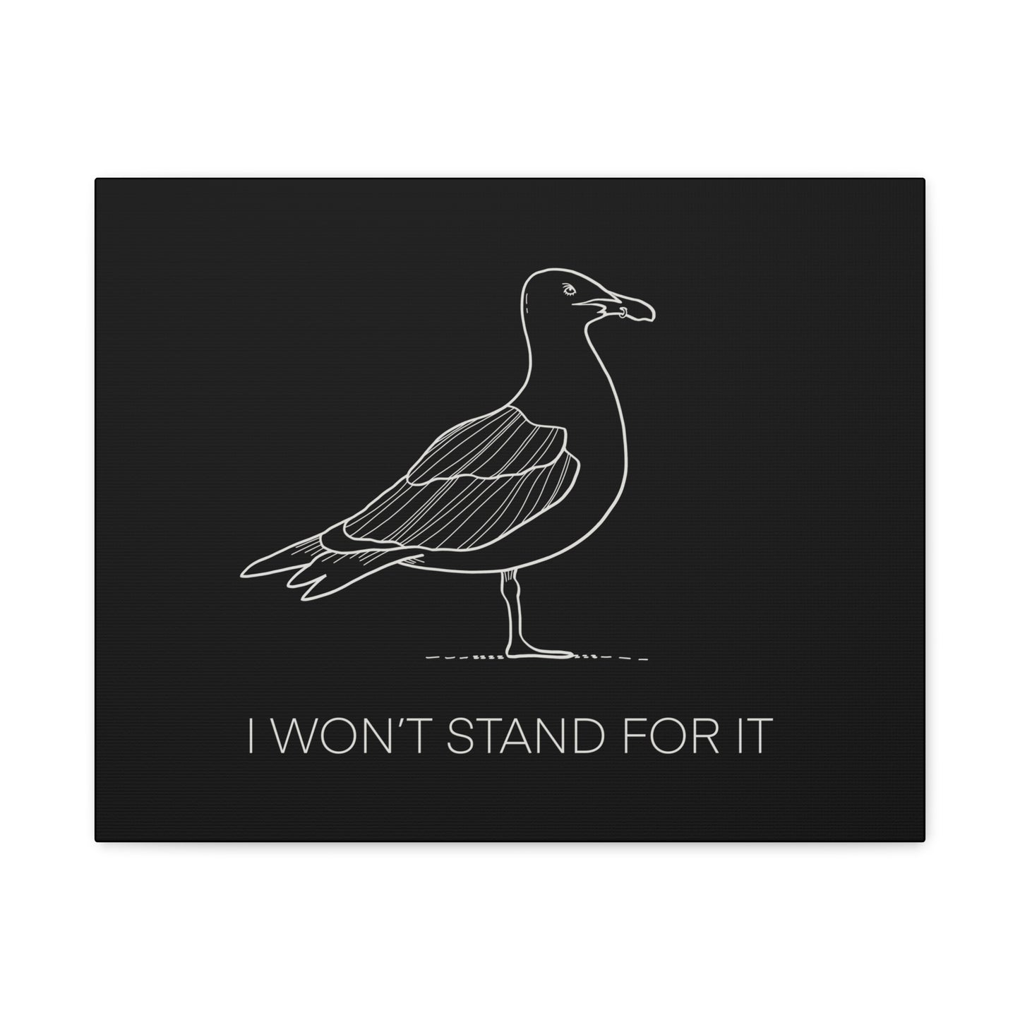 I Won't Stand For It Seagull Canvas Print - White Ink on Black Background - Seagull Beachy Art Print