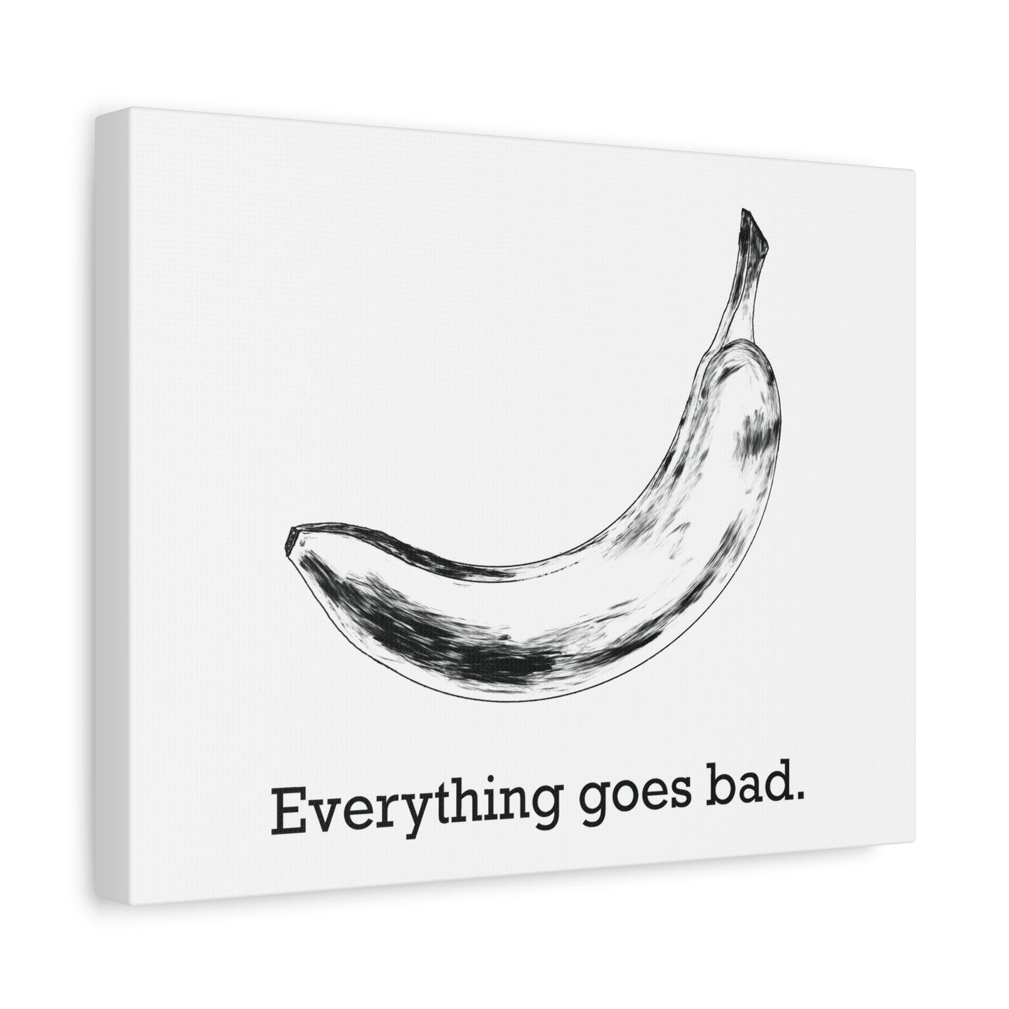 Everything Goes Bad Banana Canvas Print