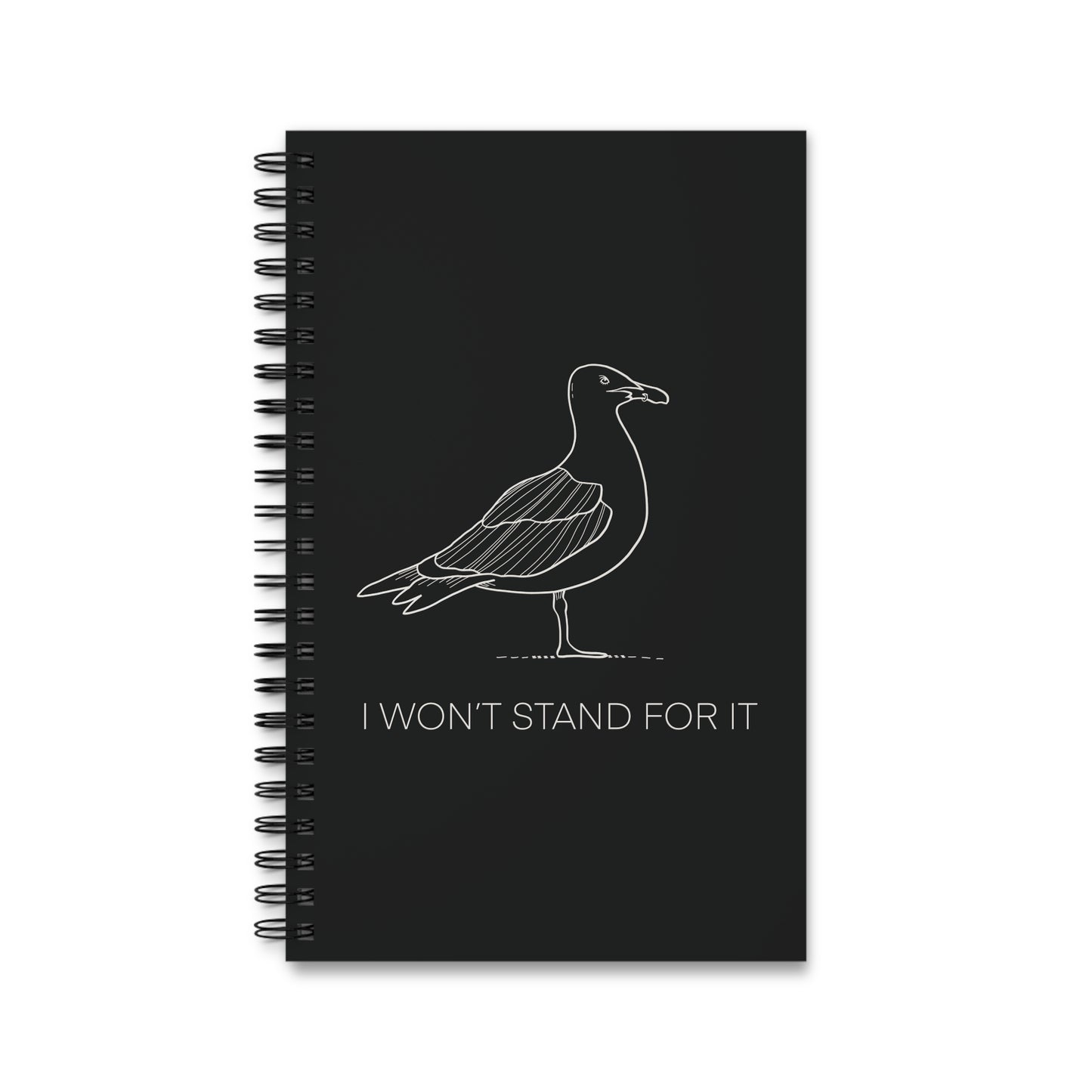 I Won't Stand For It Seagull Spiral Notebook in Black