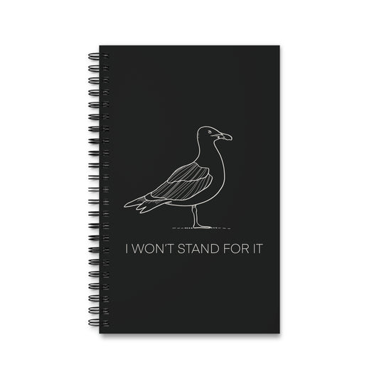 I Won't Stand For It Seagull Spiral Notebook in Black