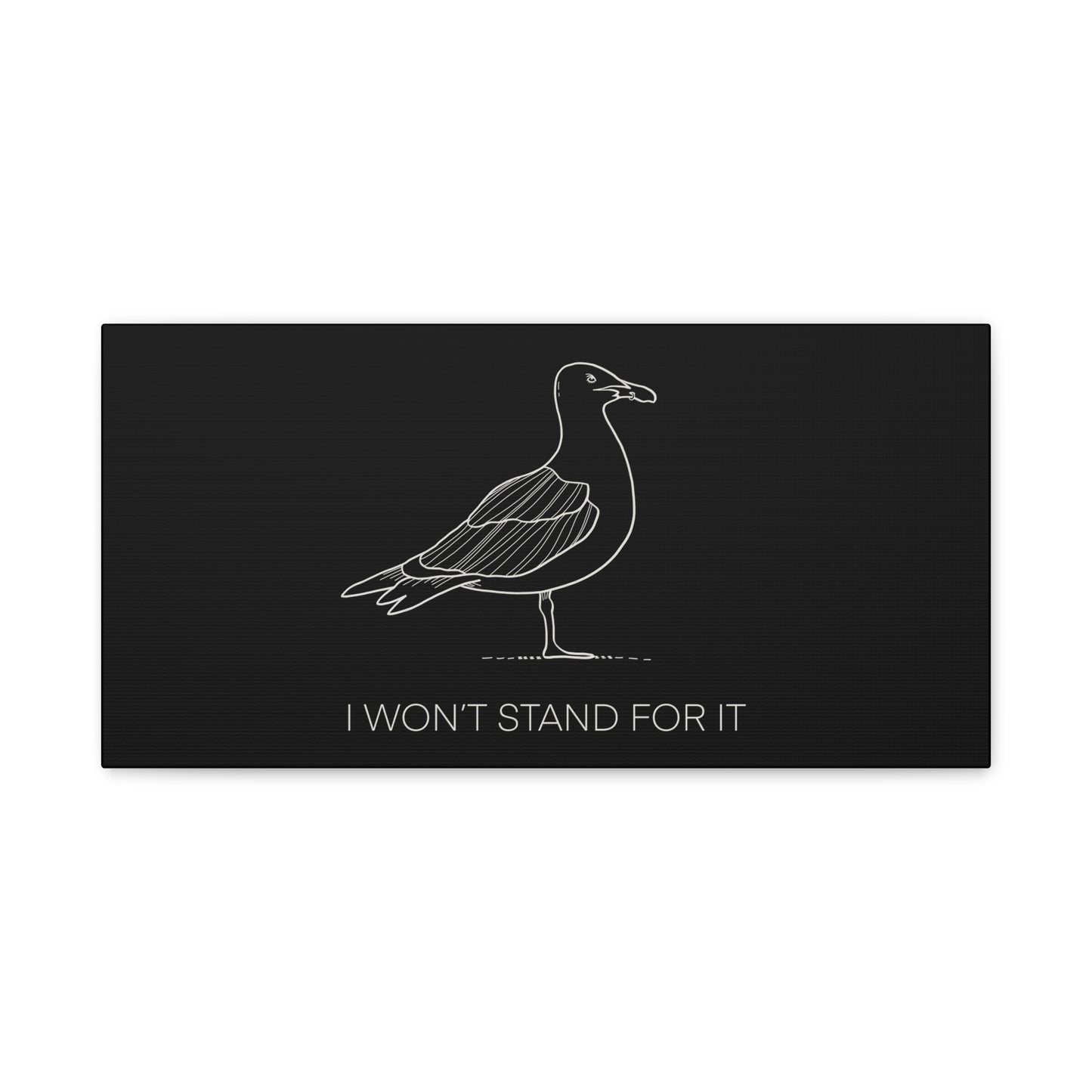 I Won't Stand For It Seagull Canvas Print - White Ink on Black Background - Seagull Beachy Art Print