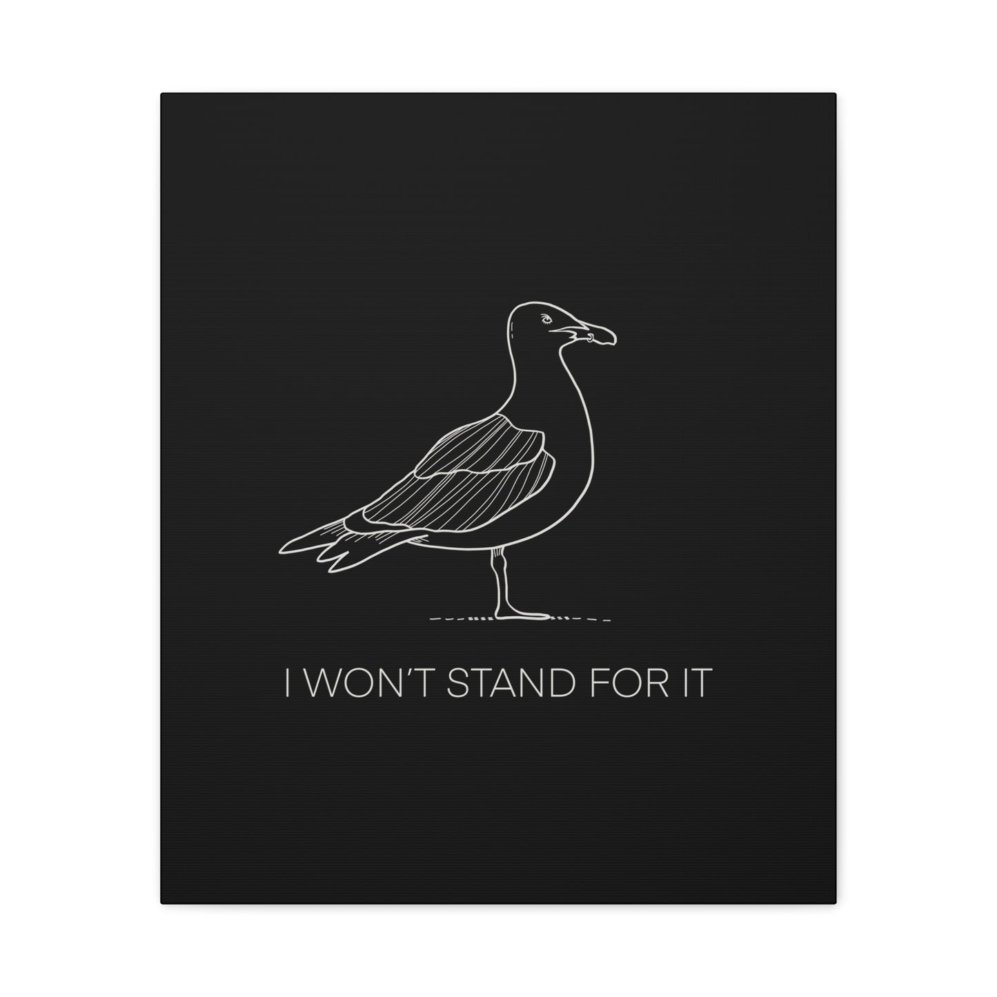 I Won't Stand For It Seagull Canvas Print - White Ink on Black Background - Seagull Beachy Art Print