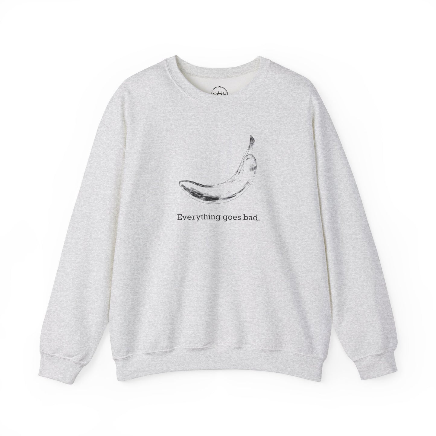 Everything Goes Bad Sweatshirt